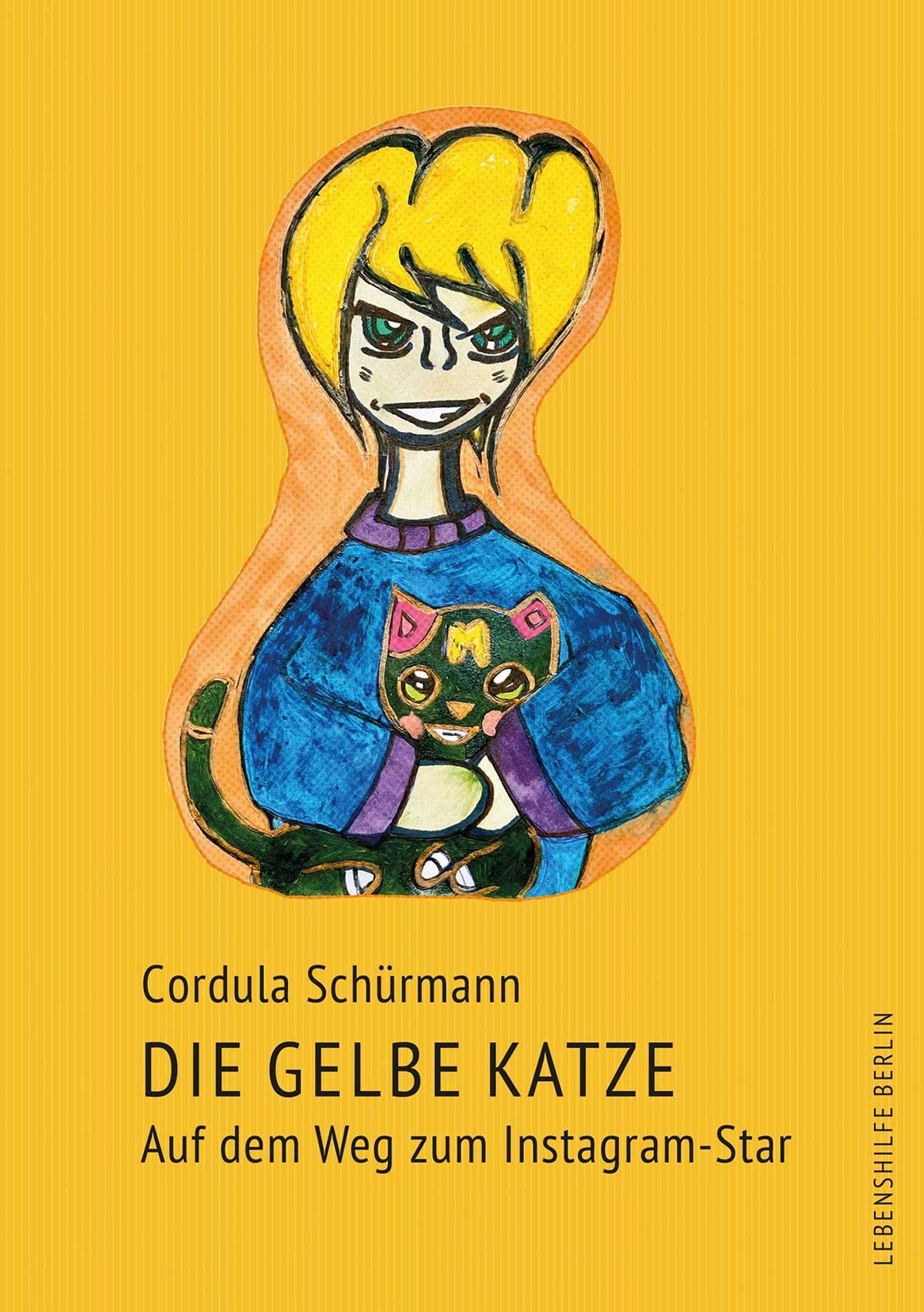 Buchdeckblatt von dem Buch: Die gelbe Katze, auf dem Weg zum Instagramstar. Die Autorin ist Cordula Schürmann. Eine junge Frau hält eine Katze im Arm. Der Buchdeckel ist gelb. 
