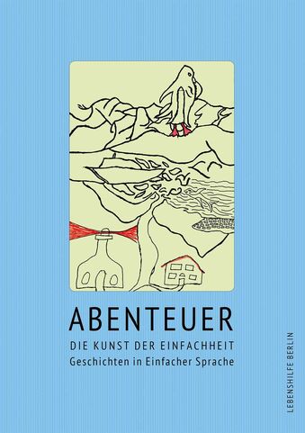 Buchrücken von Abenteuer, Die Kunst der Einfachheit, Geschichten in Einfacher Sprache, Lebenshilfe Berlin. Der Buchrücken ist hellblau. Darauf ist eine Zeichnung in Schwarz weiß. Ein paar Dinge sind auch rot. 