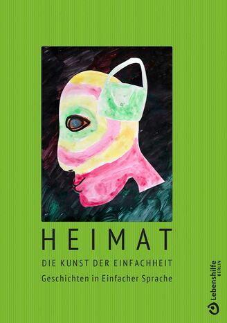 Buchdeckblatt von dem Buch Heimat, Die Kunst der Einfachfachheit, Geschichten in Einfacher Sprache, Lebenshilfe Berlin. Man sieht ein Gesicht von der Seite, es hat eine Tasche über dem Ohr. Der Buchdeckel ist grün. 