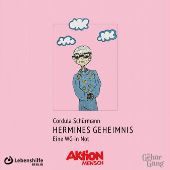 Titelbild von Hermines Geheimnis als Hörbuch: Der Hintergrund ist rosa. Darauf ist eine alte Dame mit Brille und 3 Wölkchen. Darunter steht: Cordual Schürmann, Hermines Geheimnis, Eine WG in Not, Dann folgen die Logos von Lebenshilfe Berlin, Aktion Mensch und Die GehörGang.